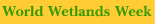 World Wetlands Week